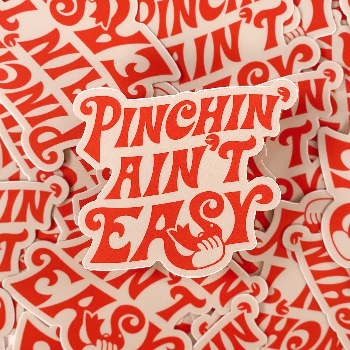Pinchin' Ain't Easy Sticker