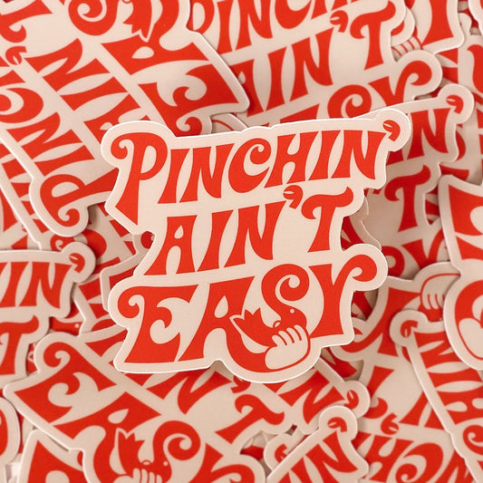 Pinchin' Ain't Easy Sticker